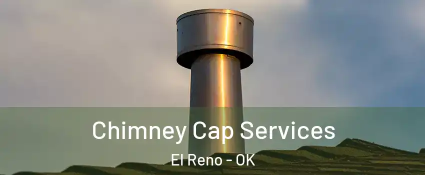  Chimney Cap Services El Reno - OK