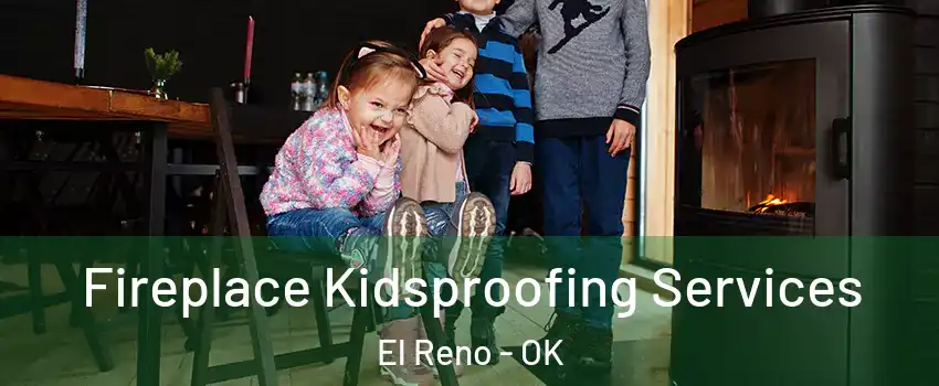  Fireplace Kidsproofing Services El Reno - OK