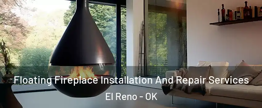 Floating Fireplace Installation And Repair Services El Reno - OK