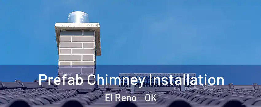  Prefab Chimney Installation El Reno - OK